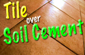 Tile over Homemade Soil Cement Thumbnail