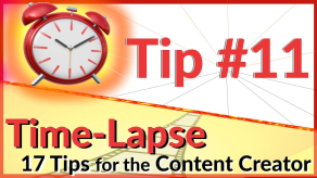 Tip #11 Time Lapse (Timelapse) - 17 Video Tips for the Content Creator | Editing Tip & Tools