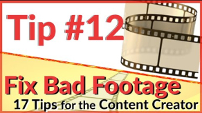 Tip #12 Fixing Bad Footage  - 17 Video Tips for the Content Creator | Editing Tip & Tools